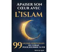 Apaiser son cœur avec l’Islam: 99 leçons spirituelles inspirées du Coran pour nourrir ta foi, Ramadan et toute l’année
