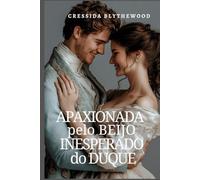 Apaixonada pelo Beijo Inesperado do Duque: Um Romance de Epoca Espirituoso, Engraçado e Doce (Os Rogues e os Românticos Relutantes)