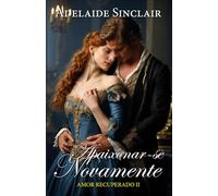 Apaixonar-se Novamente: Ele terá que conquistá-la ou a perderá para sempre. (Amor Recuperado (POR))