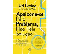 Apaixone-se pelo problema, não pela solução