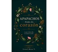 Apapachos para el corazón: Poesías y reflexiones que abrazan el alma