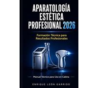 APARATOLOGÍA ESTÉTICA PROFESIONAL 2026: Fundamentos, Tecnologías e Integración Estratégica