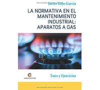 APARATOS A GAS. LA NORMATIVA EN EL MANTENIMIENTO INDUSTRIAL.: Tests y Ejercicios.