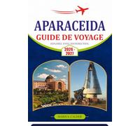 APARECIDA GUIDE DE VOYAGE 2026: Explorez la ville sacrée du Brésil avec ses routes de pèlerinage, ses églises historiques, la culture locale, où loger, où manger, festivals et itinéraires faciles