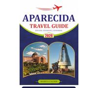 APARECIDA TRAVEL GUIDE 2026: Explore Brazil's Sacred City with Pilgrimage Routes, Historic Churches, Local Culture, Where to Stay, Where to Eat, Festivals, and Easy Itineraries