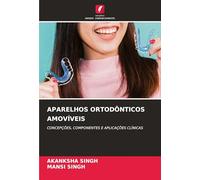 Aparelhos Ortodônticos Amovíveis: CONCEPÇÕES, COMPONENTES E APLICAÇÕES CLÍNICAS