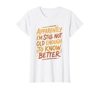 Aparentemente, no es lo Suficientemente Viejo Sabe Mejor Cita sarcástica Divertida Camiseta gráfica económica, Mujer, Blanco, XL