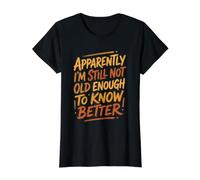 Aparentemente, no es lo Suficientemente Viejo Sabe Mejor Cita sarcástica Divertida Camiseta gráfica económica, Mujer, Negro, S