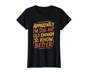 Aparentemente, no es lo Suficientemente Viejo Sabe Mejor Cita sarcástica Divertida Camiseta gráfica económica, Mujer, Negro, S