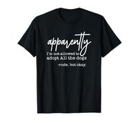 Aparentemente no se me Permite Adoptar a Todos los Perros Camiseta