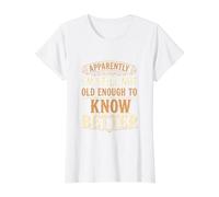 Aparentemente, no Soy lo Suficientemente Viejo, sé Mejor Divertido sarcástico Camiseta gráfica económica, Mujer, Blanco, M