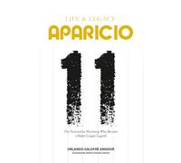 Aparicio: Life & Legacy: Luis ‘Little Louie’ Aparicio | The Venezuelan Shortstop Who Became a Major League Legend All the Way to the Hall of Fame