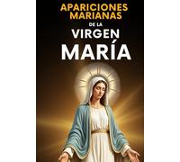 Apariciones Marianas de la Virgen María: Las más importantes y aprobadas en España, Francia, México, Portugal y otros lugares