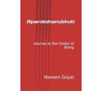 Aparokshanubhuti: Journey to the Center of Being (Advaita Vedanta: Adi Shankaracharya)