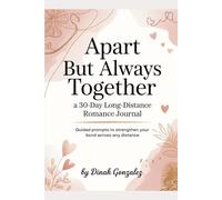 Apart But Always Together:: A 30-Day Long-Distance Romance Journal Guided Prompts to Strengthen Your Bond Across Any Distance