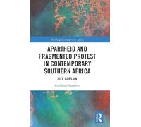 Apartheid and Fragmented Protest in Contemporary Southern Africa: Life Goes On (Routledge Contemporary Africa)
