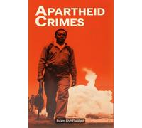 Apartheid Crimes: 100 True Stories of Oppression in South Africa
