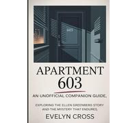 Apartment 603: An Unofficial Companion Guide: Exploring the Ellen Greenberg Story and the Mystery That Endures