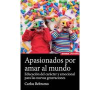 Apasionados Por Amar Al Mundo: Educación Del Caracter Y Emocional Para