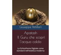 Apatash - Il Guru che scoprì l'acqua calda: La Schizofrenia Digitale come standard nell'estetica moderna