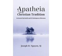 Apatheia in the Christian Tradition: An Ancient Spirituality and Its Contemporary Relevance