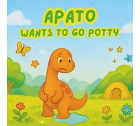 Apato Wants To Go Potty: A Fun Dinosaur Potty Training Story for Toddlers and Preschoolers