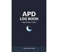 APD Log Book: Automated Peritoneal Dialysis Tracker for Night Sessions, Machine Alerts & Sleep Monitoring: Automated Peritoneal Dialysis Record Book for Home Use with Clear and Simple Tracking