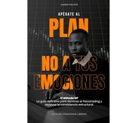 Apégate al Plan No a Tus Emociones: Domina el Psicotrading, la Disciplina y el Riesgo para lograr Consistencia Estructural en los Mercados Financieros.