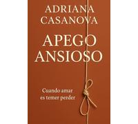 Apego ansioso: Cuando amar es temer perder: 1 (Los vínculos que nos habitan: una serie sobre el apego, el amor y la libertad emocional)