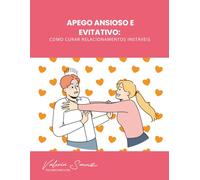 Apego Ansioso e Evitativo: Como Curar Relacionamentos Instáveis
