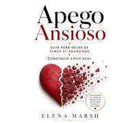 Apego Ansioso: Guía para dejar de temer el abandono y construir amor real