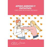 Apego Ansioso y Evitativo: Cómo Sanar Relaciones Inestables