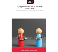 Apego humano en la adultez temprana: Neurociencia, cognicion y regulacion de los vinculos afectivos