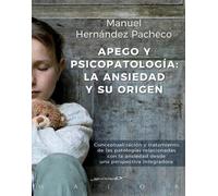 Apego y psicopatología: la ansiedad y su origen. Conceptualización y tratamiento de las patologías relacionadas con la ansiedad desde una perspectiva integradora: 60 (Serendipity Maior)