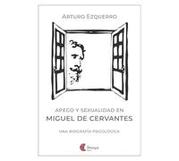 Apego y sexualidad en Miguel de Cervantes: Una biografía psicológica