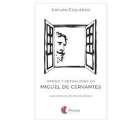 Apego y sexualidad en Miguel de Cervantes: Una biografía psicológica