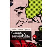 Apego y sexualidad: Entre el vínculo afectivo y el deseo sexual (Alianza Ensayo)