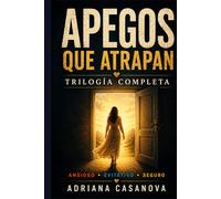 Apegos que atrapan: La trilogía completa (Los vínculos que nos habitan: una serie sobre el apego, el amor y la libertad emocional)