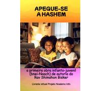 APEGUE-SE A HASHEM - A primeira obra infanto-juvenil (bnei-Noach) de autoria do Rav Shimshon Bisker