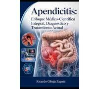 Apendicitis: Enfoque Médico-Científico Integral, Diagnóstico y Tratamiento Actual