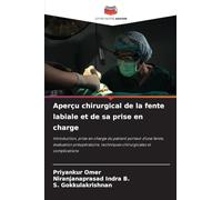 Aperçu chirurgical de la fente labiale et de sa prise en charge: Introduction, prise en charge du patient porteur d'une fente, évaluation préopératoire, techniques chirurgicales et complications