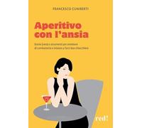 Aperitivo con l'ansia. Storie (vere) e strumenti per smettere di combatterla e iniziare a farci due chiacchiere (Economici di qualità)