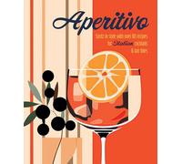 Aperitivo: Spritz in style with over 80 recipes for Italian cocktails & bar bites