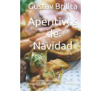 Aperitivos de Navidad: Las mejores fórmulas tradicionales y modernas. Deliciosas, sin complicaciones y sostenibles.