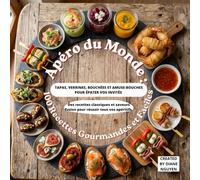 Apéro du Monde : 100 Recettes Gourmandes et Faciles: Tapas, verrines, bouchées et amuse-bouches pour épater vos invités - Des recettes classiques et saveurs fusion pour réussir tous vos apéritifs.