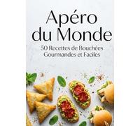 Apéro du Monde : 50 Recettes de Bouchées Gourmandes et Faciles: Le guide complet pour réussir vos plateaux apéritifs : Samoussas, Accras, Sliders et Tapas Fusion. Recevez avec élégance et simplicité.