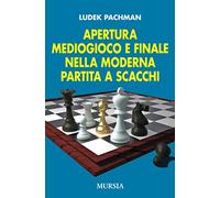 Apertura mediogioco e finale nella moderna partita a scacchi (Biblioteca dei giochi - Scacchi)