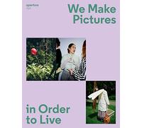 Aperture 250 : We Make Pictures in Order to Live Spring 2023 /anglais