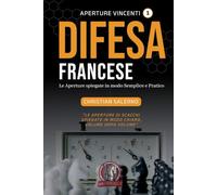 Aperture Vincenti. La Difesa Francese: Le aperture spiegate in modo semplice e pratico