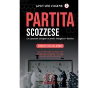 Aperture Vincenti. La Partita Scozzese: Le aperture spiegate in modo semplice e pratico